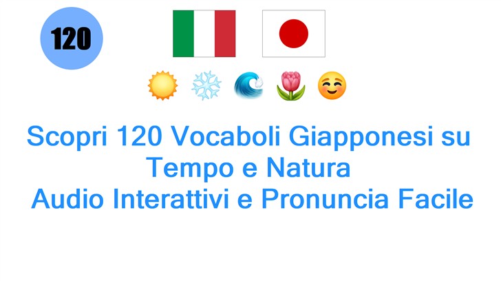 Scopri 120 Vocaboli Giapponesi su Tempo e Natura: Audio Interattivi e Pronuncia Facile Scopri 120 Vocaboli Giapponesi su Tempo e Natura: Audio Interattivi e Pronuncia Facile